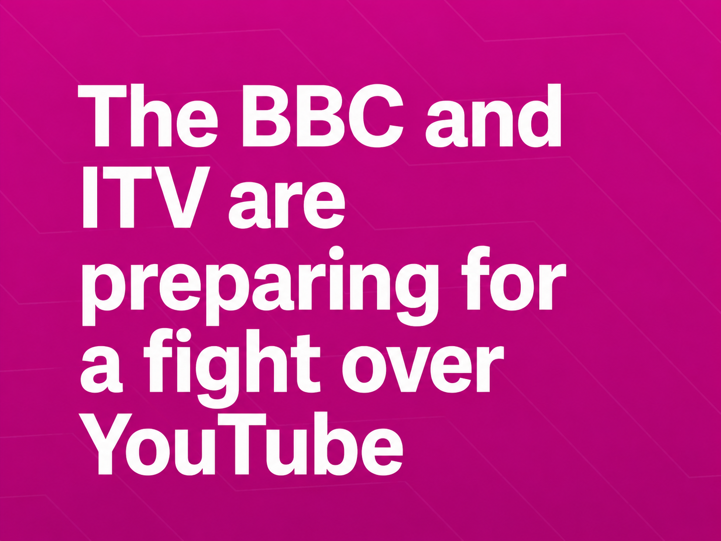 The BBC and ITV Are Preparing for a Fight Over YouTube